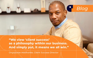 We view client success' as a philosophy within our business. And simply put, it means we all win.