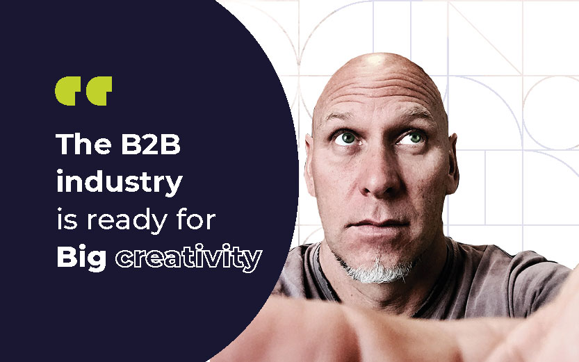 The B2B industry is ready for big creative
