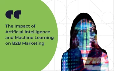 The Impact of Artificial Intelligence and Machine Learning on B2B Marketing
