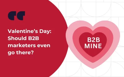 Valentine’s Day: Should B2B marketers even go there?